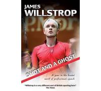 Shot and a Ghost: A Year in the Brutal World of Professional Squash by James Willstrop (2012)