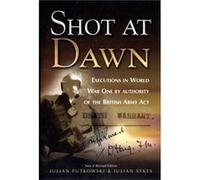 Shot at Dawn Executions in WWI by Authority of the British Army Act by Julian Sykes Julian Putkowski, Julian Sykes (Auteur)