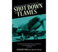 Shot Down in Flames: A WW2 Fighter Pilot's Remarkable Take of Survival Geoffrey Page (Auteur)