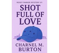 Shot Full of Love: Rosey Parker Mystery #1