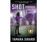 Shot Through The Heart A YA Contemporary Sports Novel - Tamara Girardi - Wolfpack Publishing LLC - Livre en Anglais Tamara GirardiTamara Girardi (Auteur)