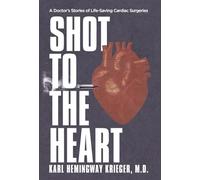 Shot to the Heart: A Doctor's Stories of Life-Saving Cardiac Surgeries