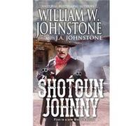 Shotgun Johnny by J.A. Johnstone J.A. Johnstone (Auteur)