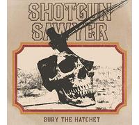 Shotgun Sawyer - Bury The Hatchet [Import]