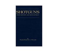 Shotguns - Their History And Development (Shooting Series - Guns & Gunmaking)
