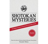 Shotokan Mysteries: The Hidden Answers to the Secrets of Shotokan Karate
