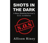 Shots in the Dark: A Mass Shooting Survivor's S.O.S. to America