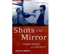 Nicole Rafter – Shots in the Mirror : Crime Films and Society