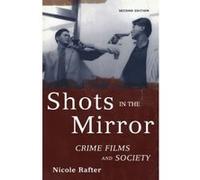Nicole Rafter – Shots in the Mirror : Crime Films and Society