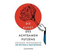 Shoukei Matsumoto W Die Kunst des achtsamen Putzens: Wie wir Haus und Se (Poche)
