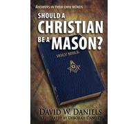 Should A Christian Be A Mason?: Answers In Their Own Words