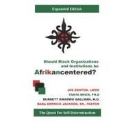Should Black Organizations And Institutions Be Afrikancentered?: The Quest For Self-Determination