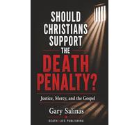 SHOULD CHRISTIANS SUPPORT THE DEATH PENALTY?: Justice, Mercy, and the Gospel