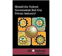 Should Federal Government Bail Out Private Industry?, At Issue Series David M. Haugen (Auteur)