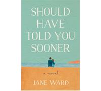 Should Have Told You Sooner A Novel - Jane Ward - She Writes Press - ebook (ePub) - Livre