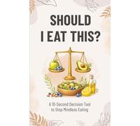 Should I Eat This?: A 10-Second Decision Tool to Stop Mindless Eating
