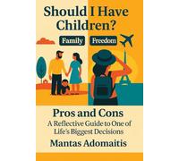 Should i have children?: Pros and Cons - A Reflective Guide to One of Life’s Biggest Decisions