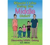 Should I Like Being the Middle Child Discovering Where I Belong - E.T. Elliott - Author Solutions Inc - Livre en Anglais E.T. ElliottE.T. Elliott (Auteur)