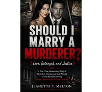 Should I Marry a Murderer? (Love, Betrayal, and Justice): A True Crime Documentary Story of Deception, Courage, and Cold-Blooded Secrets Revealed Starring Caroline Muirhead and Alexander McKellar