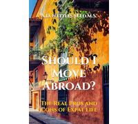 Should I Move Abroad?: The Real Pros and Cons of Expat Life