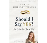Should I Say YES? Or Is It Really a 'No'?: A 12-W ible Study Workbook for Young Christian Women