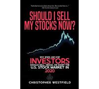Should I Sell My Stocks Now?: Why, When, And How Investors Should Sell, Hedge, Or Short The U.S. Stock Market In 2020