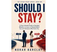 Should I Stay?: A Clear-Headed Guide to Deciding Whether to Leave or Rebuild When You Love Someone Who Hurts You