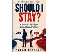 Should I Stay?: A Clear-Headed Guide to Deciding Whether to Leave or Rebuild When You Love Someone Who Hurts You