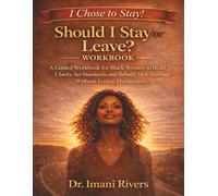SHOULD I STAY OR LEAVE? I CHOSE TO STAY! WORKBOOK: A Guided Workbook for Black Women to Build Clarity, Set Standards, and Rebuild Their Marriage Without Losing Themselves