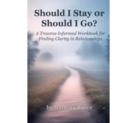 Should I Stay or Should I Go?: A Trauma-Informed Workbook for Finding Clarity in Relationships