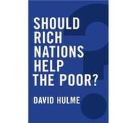 Should Rich Nations Help the Poor by David Hulme Inconnu (Auteur)