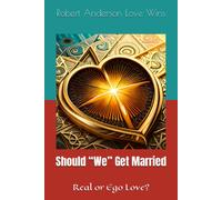 Should We Get Married: Real Or Ego Love?