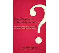 Should You Judge This Book by Its Cover? Julian Baggini (Auteur)