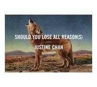 Should You Lose All Reasons by Justine Chan Justine Chan (Auteur)