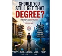 Should You Still Get That Degree?: The AI-Era Guide for Students and Parents to Choose the Right Degree, Avoid Costly Career Mistakes, and Build a Future-Proof Career