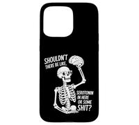 Shouldn't There Be Serotonin Funny Skeleton Brain Coque pour iPhone 15 Pro Max