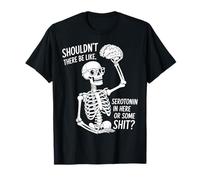 Shouldn't There Be Serotonin Funny Skeleton Brain T-Shirt