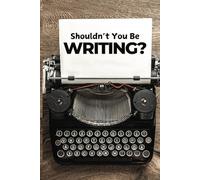 Shouldn't You Be Writing? - A Writer's Journal