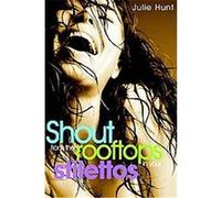 Shout from the Rooftops in Your Stilettos Julie Hunt (Auteur)