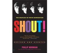Shout The Beatles in Their Generation by Philip Norman Philip Norman (Auteur)