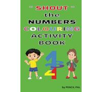 SHOUT THE NUMBERS COLOURING ACTIVITY BOOK FOR KIDS: ENCOURAGE YOUR CHILDREN TO SHOUT THE NUMBERS AS WELL AS COLOUR IN THE NUMBERS FOR A MORE ... EXPERIENCE THAT YOUR CHILD WILL NOT FORGET.