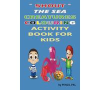 " SHOUT " THE SEA CREATURES COLOURING ACTIVITY BOOK FOR KIDS: ENCOURAGE YOUR CHILDREN TO " SHOUT " THE CREATURES AS WELL AS COLOUR IN THE CREATURES ... EXPERIENCE THAT YOUR CHILDREN WILL NOT FORGET