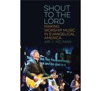 Shout to the Lord by Ari Y. Kelman Ari Y. Kelman (Auteur)