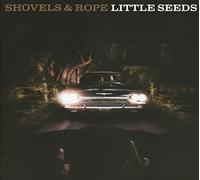 Shovels & Rope - Little Seeds