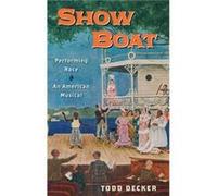 Show Boat by Decker Todd Associate Professor and Head of Musicology Associate Professor and Head of Musicology Washington University in St. Louis St Louis Todd R Decker (Auteur)