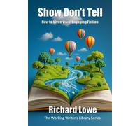 Show Don't Tell The Working Writer's Library Series - Richard Lowe - Richard Lowe - ebook (ePub) - Livre