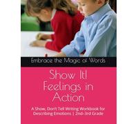 Show It! Feelings in Action: A Show, Don’t Tell Writing Workbook for Describing Emotions | 2nd-3rd Grade