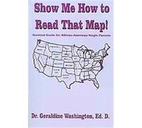 Show Me How To Read That Map! Geraldine Washington (Auteur)