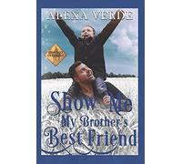 Show Me My Brother's Best Friend: Small-Town Single-Father Cowboy Romance