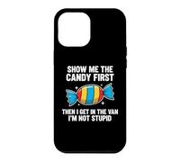 Show Me The Candy First and Then I Get in The Van Coque pour iPhone 12 Pro Max
